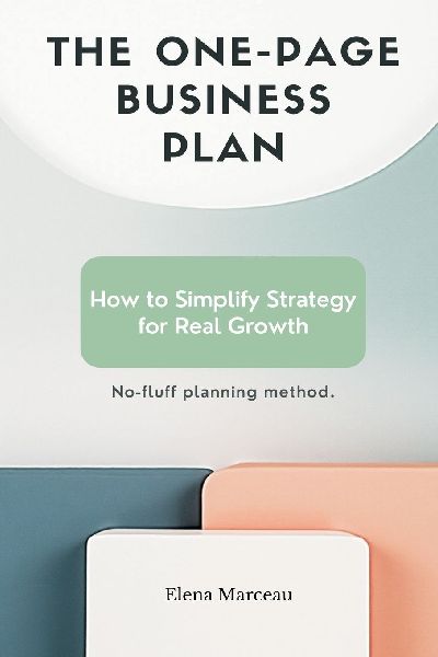 The One-Page Business Plan: How to Simplify Strategy for Real Growth - No-fluff planning method