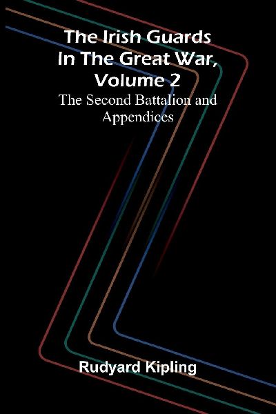 The Irish Guards in the Great War, Volume 2: The Second Battalion and Appendices