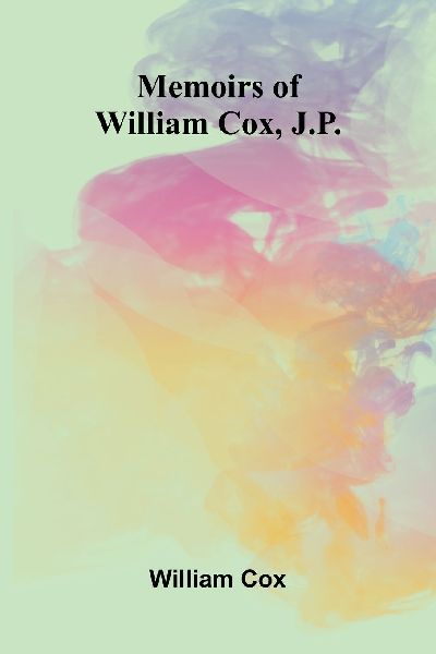 Memoirs of William Cox, J.P.