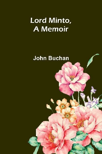 Lord Minto, A Memoir