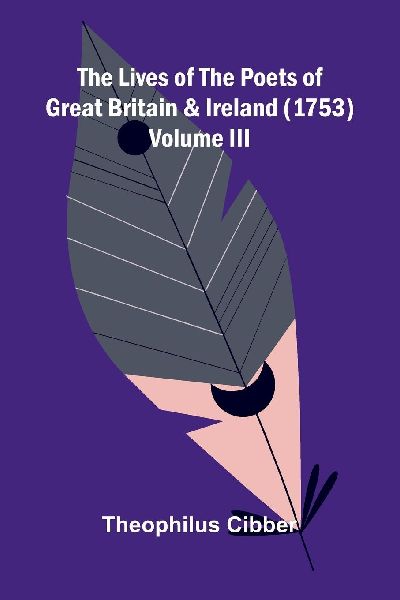 The Lives of the Poets of Great Britain and Ireland (1753) Volume III