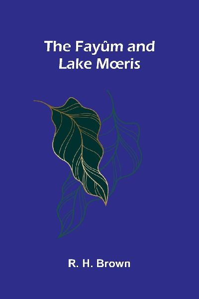 The Fayûm and Lake M¿ris