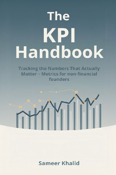 The KPI Handbook: Tracking the Numbers That Actually Matter - Metrics for non-financial founders.