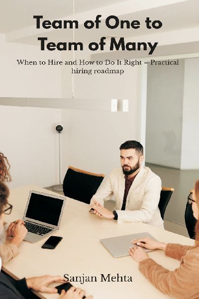 Team of One to Team of Many: When to Hire and How to Do It Right - Practical hiring roadmap.