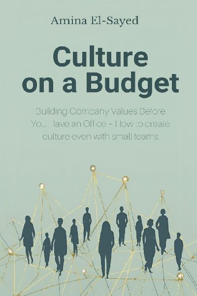 Culture on a Budget: Building Company Values Before You Have an Office - How to create culture even with small teams