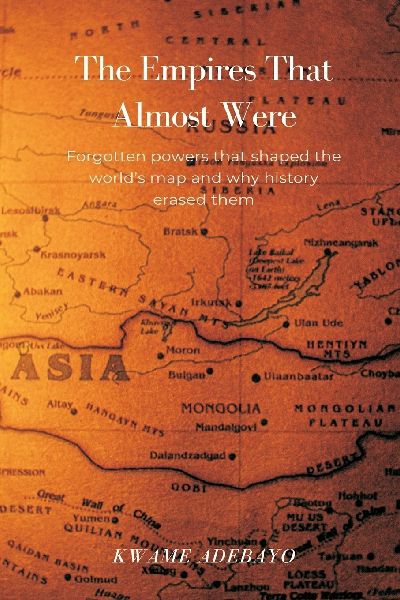 The Empires That Almost Were: Forgotten powers that shaped the world's map and why history erased them