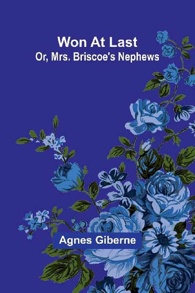 Won at last: or, Mrs. Briscoes nephews