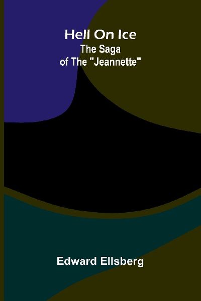 Hell on ice: The saga of the Jeannette