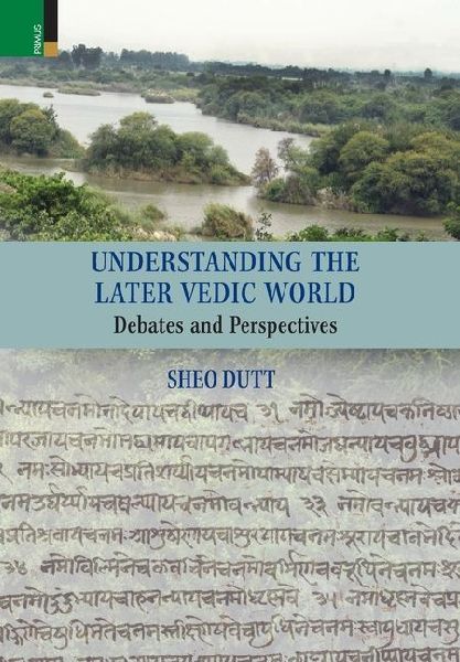 Understanding the Later Vedic World: Debates and Perspectives