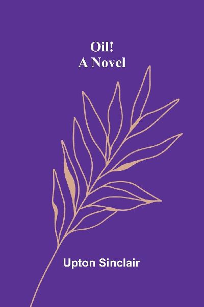 Oil!: A novel