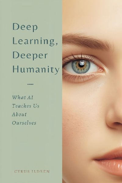 Deep Learning, Deeper Humanity: What AI Teaches Us About Ourselves