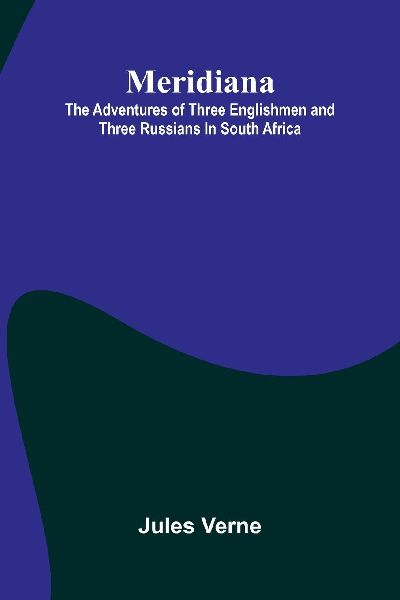 Meridiana: The Adventures of Three Englishmen and Three Russians In South Africa