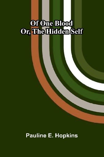 Of one blood: or, The hidden self