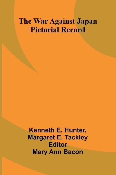 The war against Japan: Pictorial record