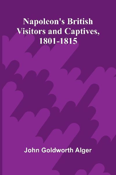 Napoleon's British visitors and captives, 1801-1815