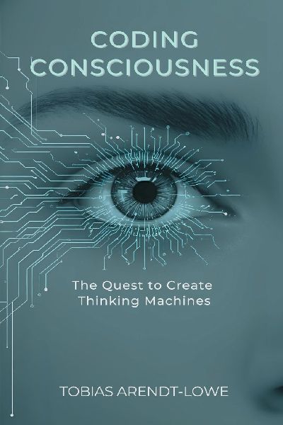 Coding Consciousness: The Quest to Create Thinking Machines