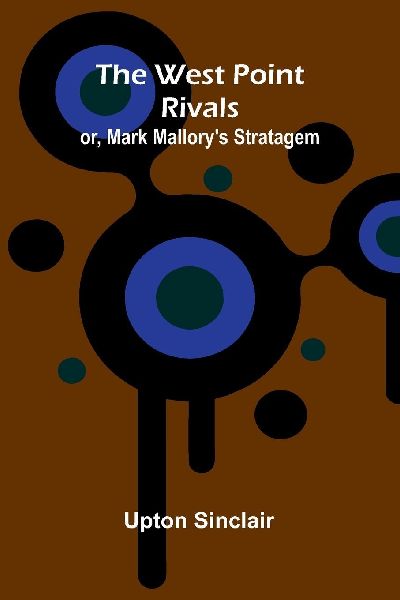 The West Point Rivals: or, Mark Mallorys Stratagem