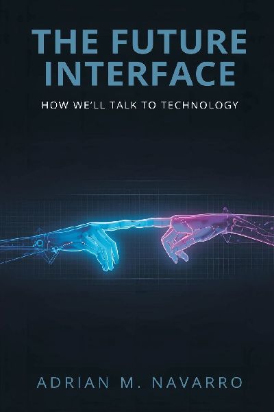 The Future Interface: How Well Talk to Technology