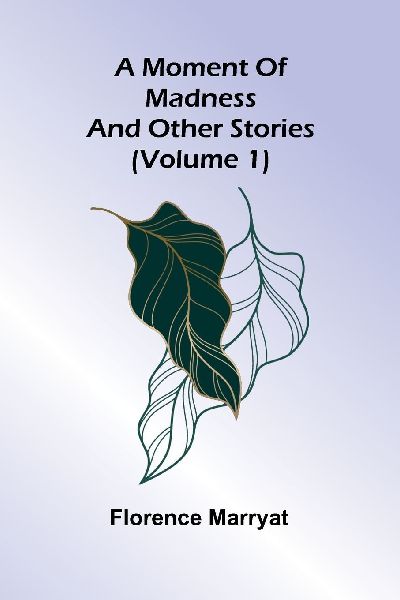 A moment of madness, and other stories (Volume 1)