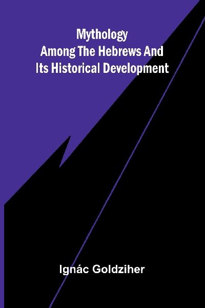 Mythology among the Hebrews and Its Historical Development
