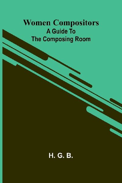 Women compositors: A guide to the composing room