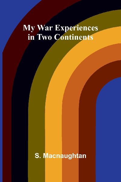 My War Experiences in Two Continents