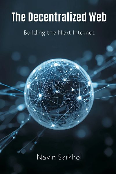 The Decentralized Web: Building the Next Internet