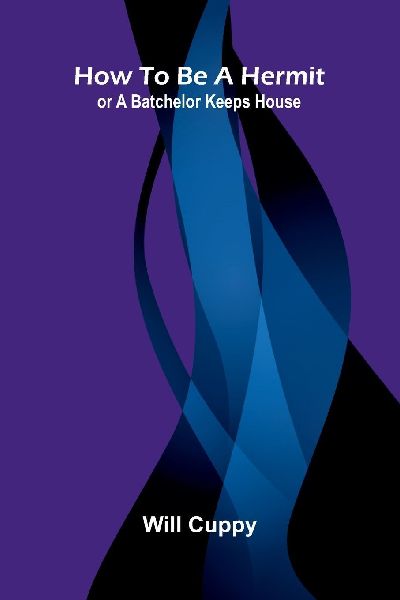 How to be a Hermit; or A Batchelor Keeps House