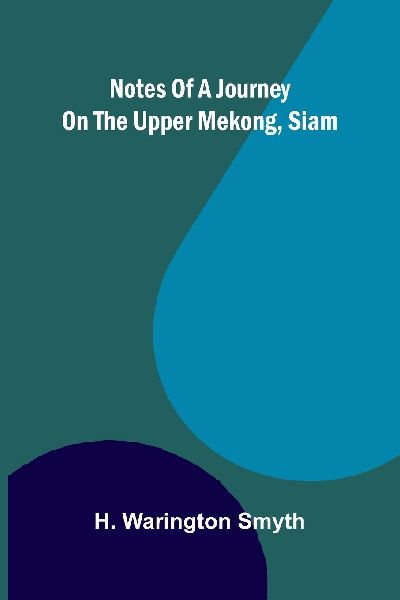 Notes of a Journey on the Upper Mekong, Siam