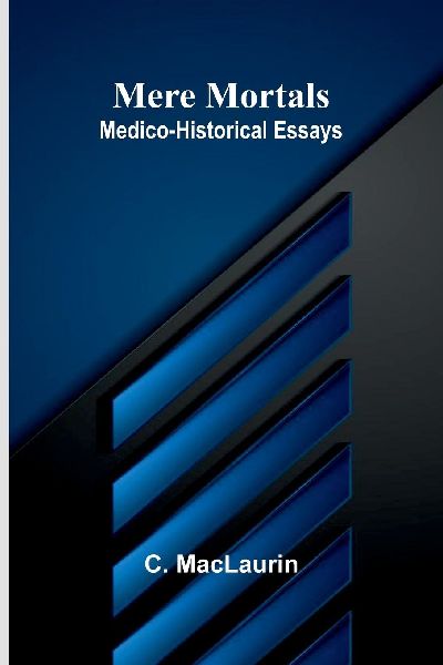 Mere mortals: Medico-historical essays