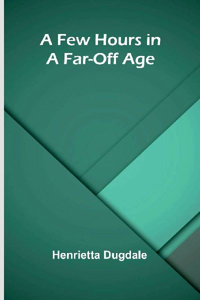 A Few Hours in a Far-Off Age