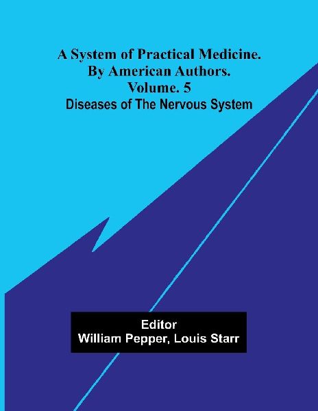A system of practical medicine. By American authors. Vol. 5: Diseases of the nervous system
