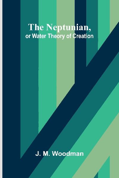 The Neptunian, or Water Theory of Creation