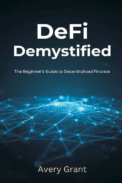 DeFi Demystified: The Beginners Guide to Decentralized Finance