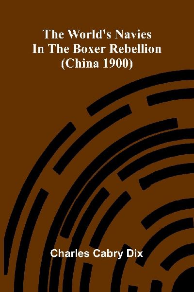 The worlds navies in the Boxer rebellion (China 1900)