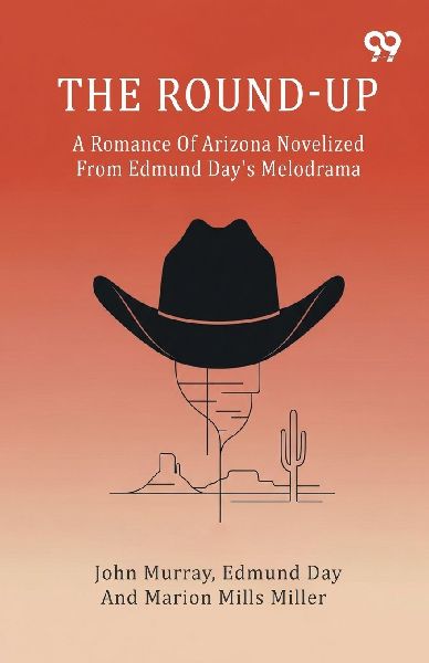 The Round-Up A Romance Of Arizona Novelized From Edmund Days Melodrama