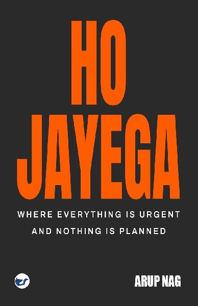 Ho Jayega: Where Everything Is Urgent and Nothing Is Planned