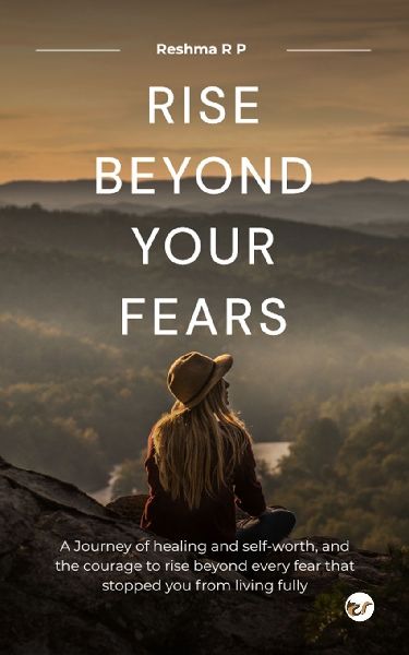 Rise beyond your fears: A journey of healing and self-worth, and the courage to rise beyond every fear that stopped you from living fully.