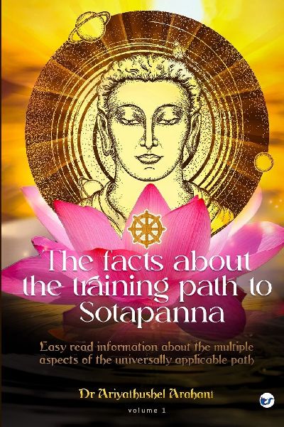 The facts about the training path to Sotapanna: Easy read information about the multiple aspects of the universally applicable path