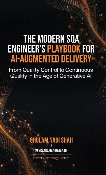 The Modern SQA Engineers Playbook for AI-Augmented Delivery: From Quality Control to Continuous Quality in the Age of Generative AI