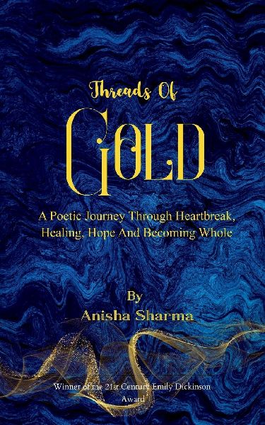 Threads Of Gold A Poetic Journey Through Heartbreak, Healing, Hope and Becoming Whole