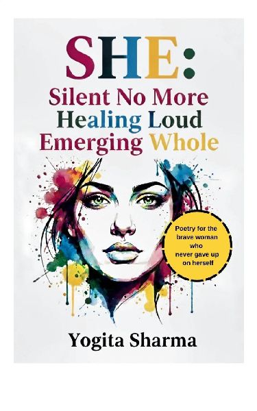 She: Silent no more, Healing loud, Emerging whole Poetry for the brave woman who never gave up on herself