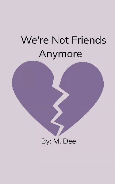 Were Not Friends Anymore