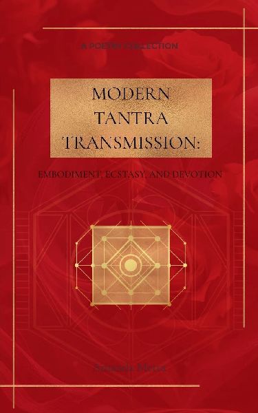 Modern Tantra Transmission Embodiment, Ecstasy, and Devotion