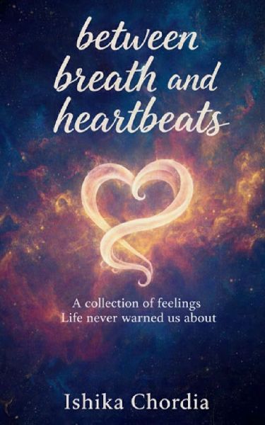 Between Breath and Heartbeats A collection of feelings, Life never warned us about.