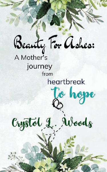 Beauty For Ashes: A Mothers journey from heartbreak to hope