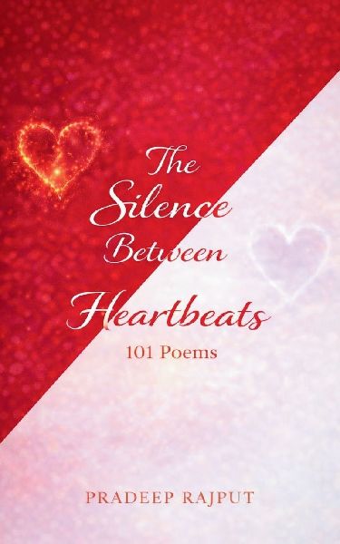 The Silence Between Heartbeats 101 Poems
