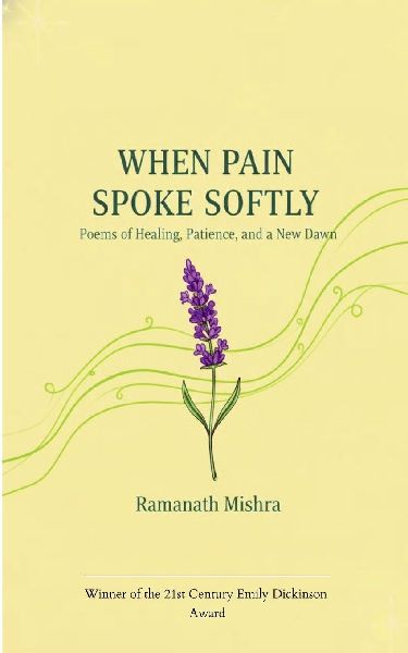 When Pain Spoke Softly Poems of Healing, Patience, and a New Dawn