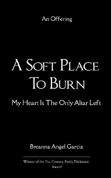 A Soft Place to Burn My Heart Is The Only Altar Left