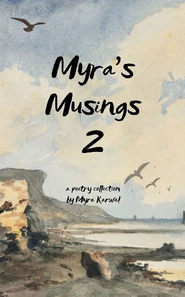 MYRAS MUSINGS 2 A collection of poetry